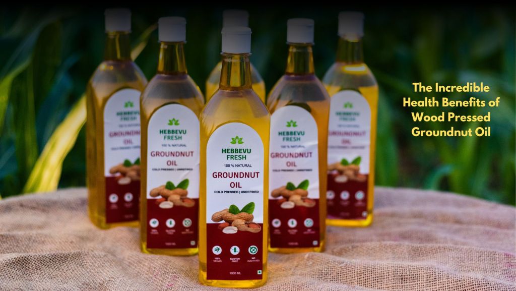 The Incredible Health Benefits of Wood Pressed Groundnut Oil