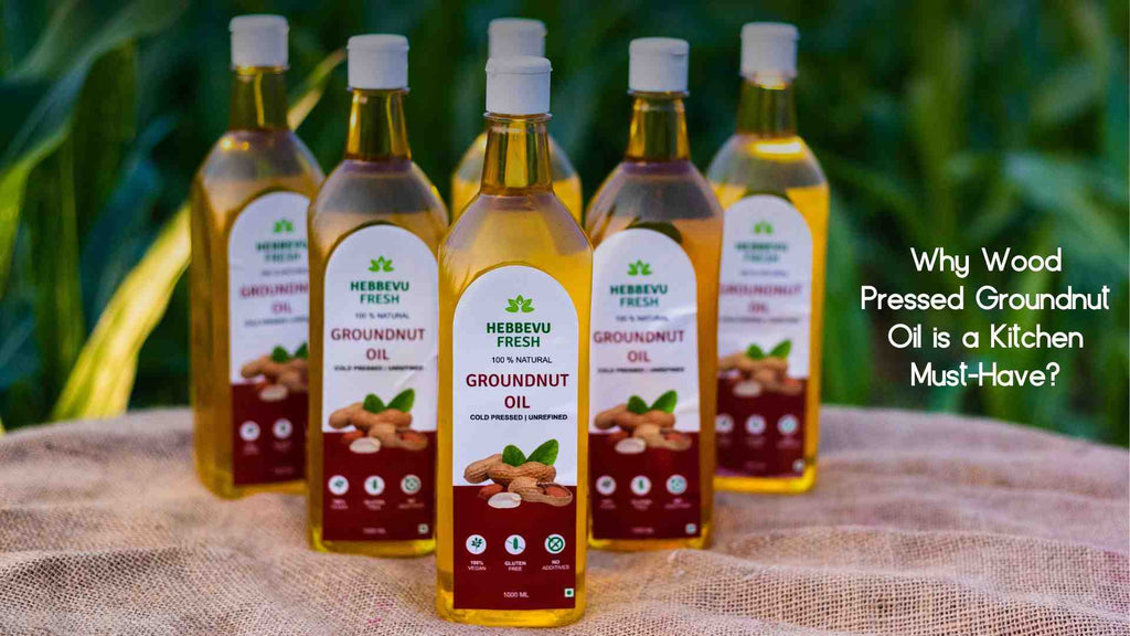 Why Wood Pressed Groundnut Oil is a Kitchen Must-Have?